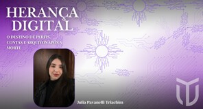 Herança Digital: o Destino de Perfis, Contas e Arquivos após a Morte
