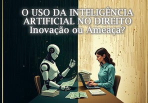 O Uso da Inteligência Artificial no Direito: Inovação ou Ameaça