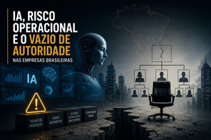 IA, risco operacional e o vazio de autoridade nas empresas brasileiras