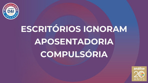 Escritórios ignoram aposentadoria compulsória: menos de 10% têm regra