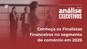 Conheça os Finalistas financeiros no segmento de comércio em 2026