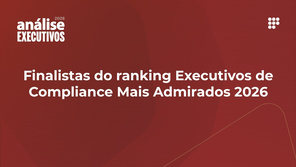 Confira quem são os finalistas do ranking Executivos de Compliance Mais Admirados 2026