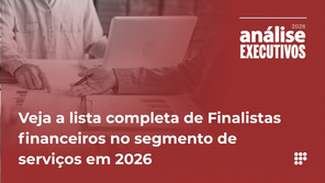 Veja a lista completa de finalistas financeiros no segmento de serviços em 2026