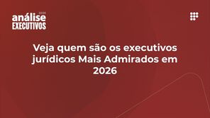 Veja quem são os executivos jurídicos Mais Admirados em 2026